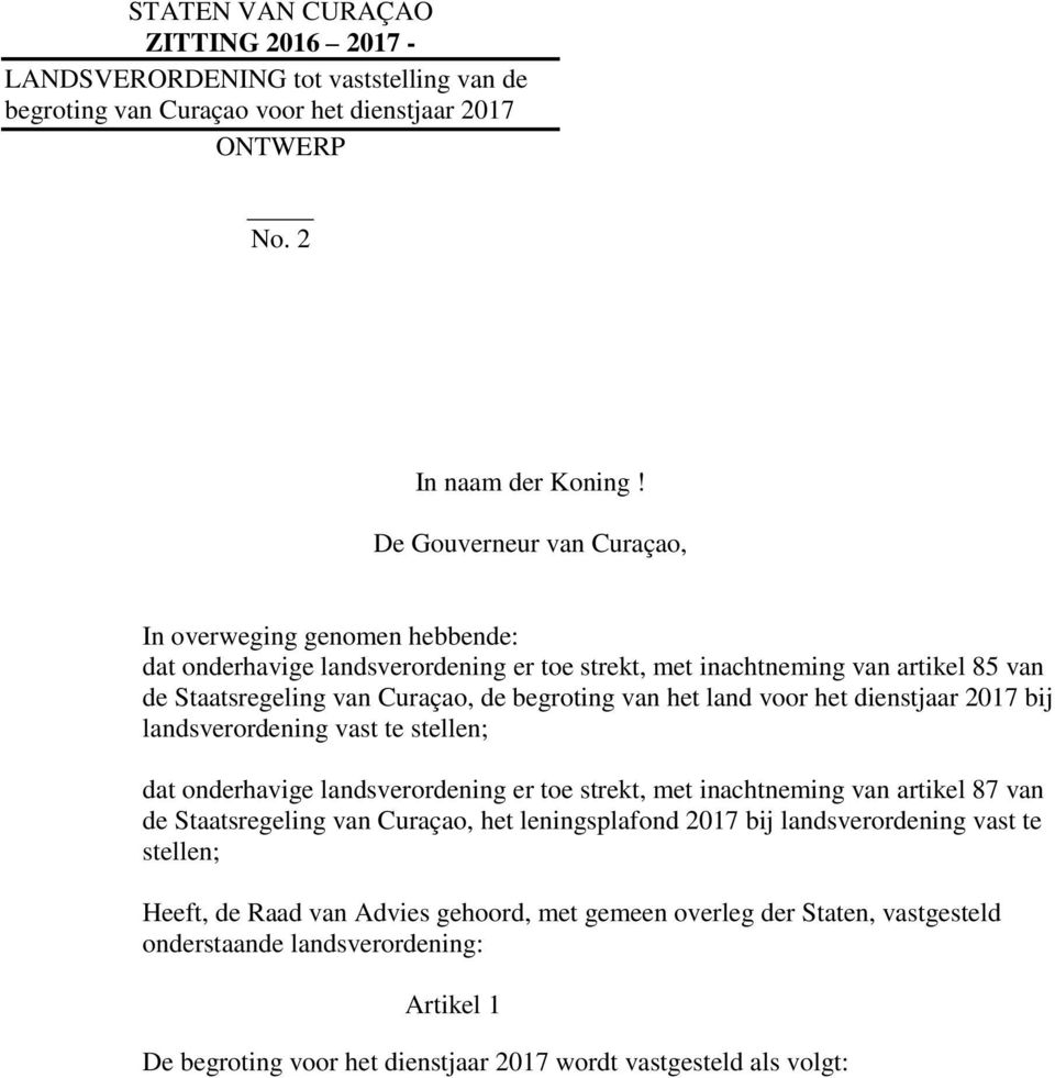 land voor het dienstjaar 2017 bij landsverordening vast te stellen; dat onderhavige landsverordening er toe strekt, met inachtneming van artikel 87 van de Staatsregeling van Curaçao, het