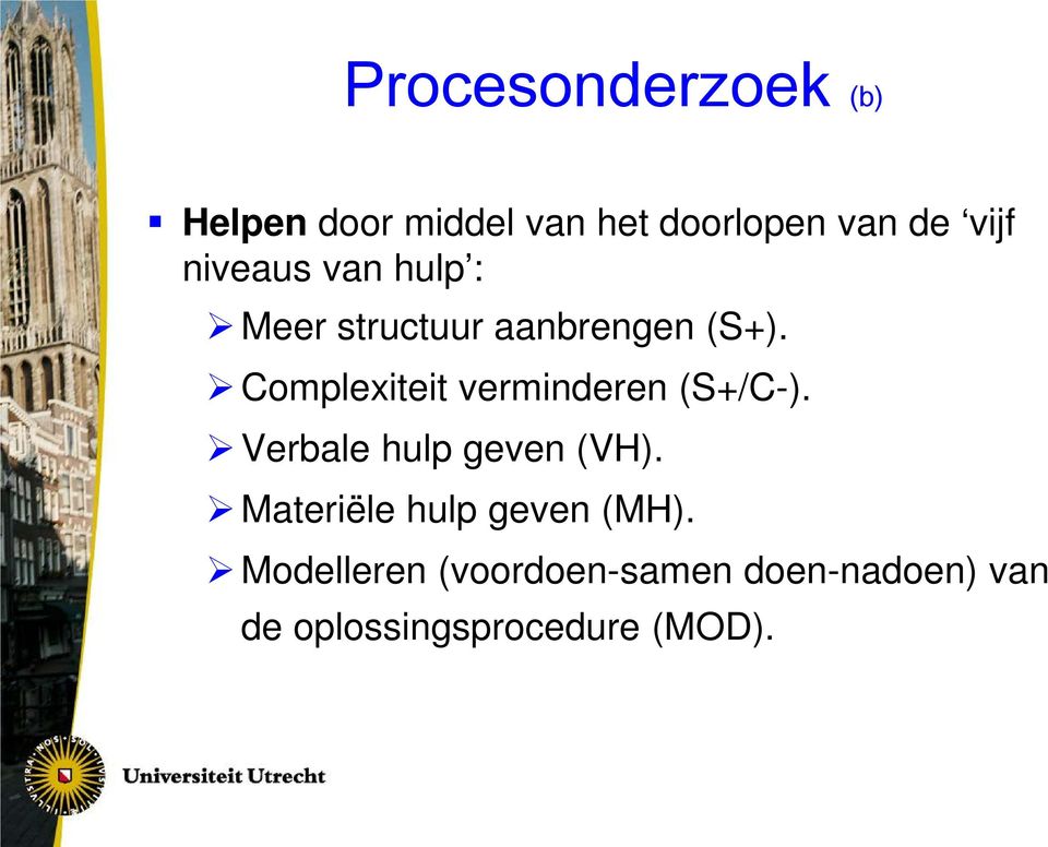 Complexiteit verminderen (S+/C-). Verbale hulp geven (VH).