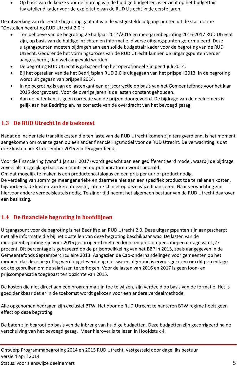 0 : Ten behoeve van de begroting 2e halfjaar 2014/2015 en meerjarenbegroting 2016-2017 RUD Utrecht zijn, op basis van de huidige inzichten en informatie, diverse uitgangspunten geformuleerd.