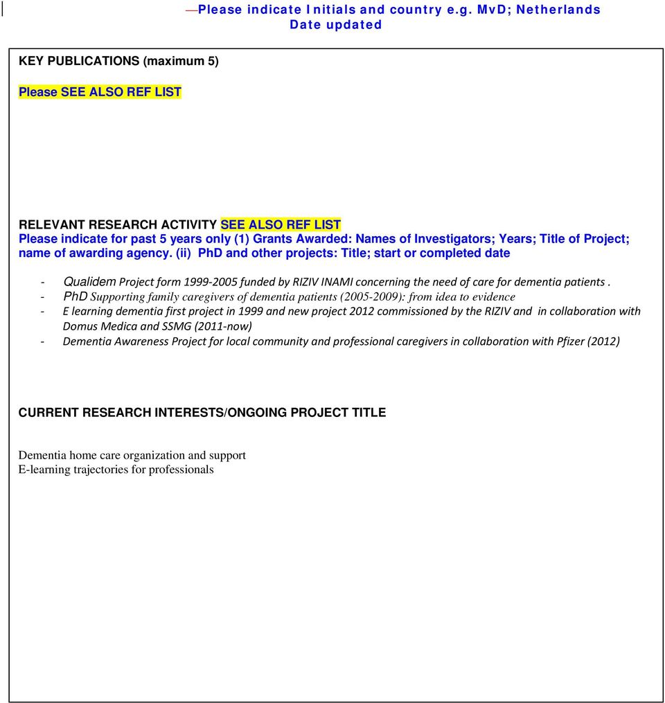 PhD Supporting family caregivers of dementia patients (2005-2009): from idea to evidence E learning dementia first project in 1999 and new project 2012 commissioned by the RIZIV and in collaboration