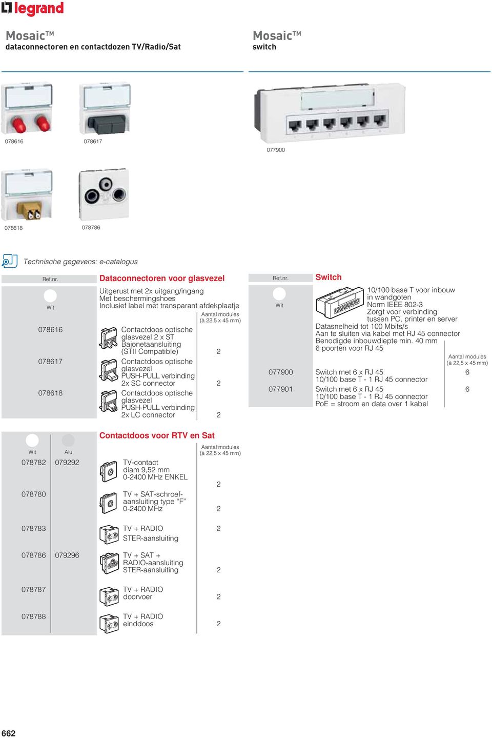 glasvezel PUSH-PULL verbinding 2x SC connector 2 078618 Contactdoos optische glasvezel PUSH-PULL verbinding 2x LC connector 2 Switch 10/100 base T voor inbouw in wandgoten Norm IEEE 802-3 Zorgt voor