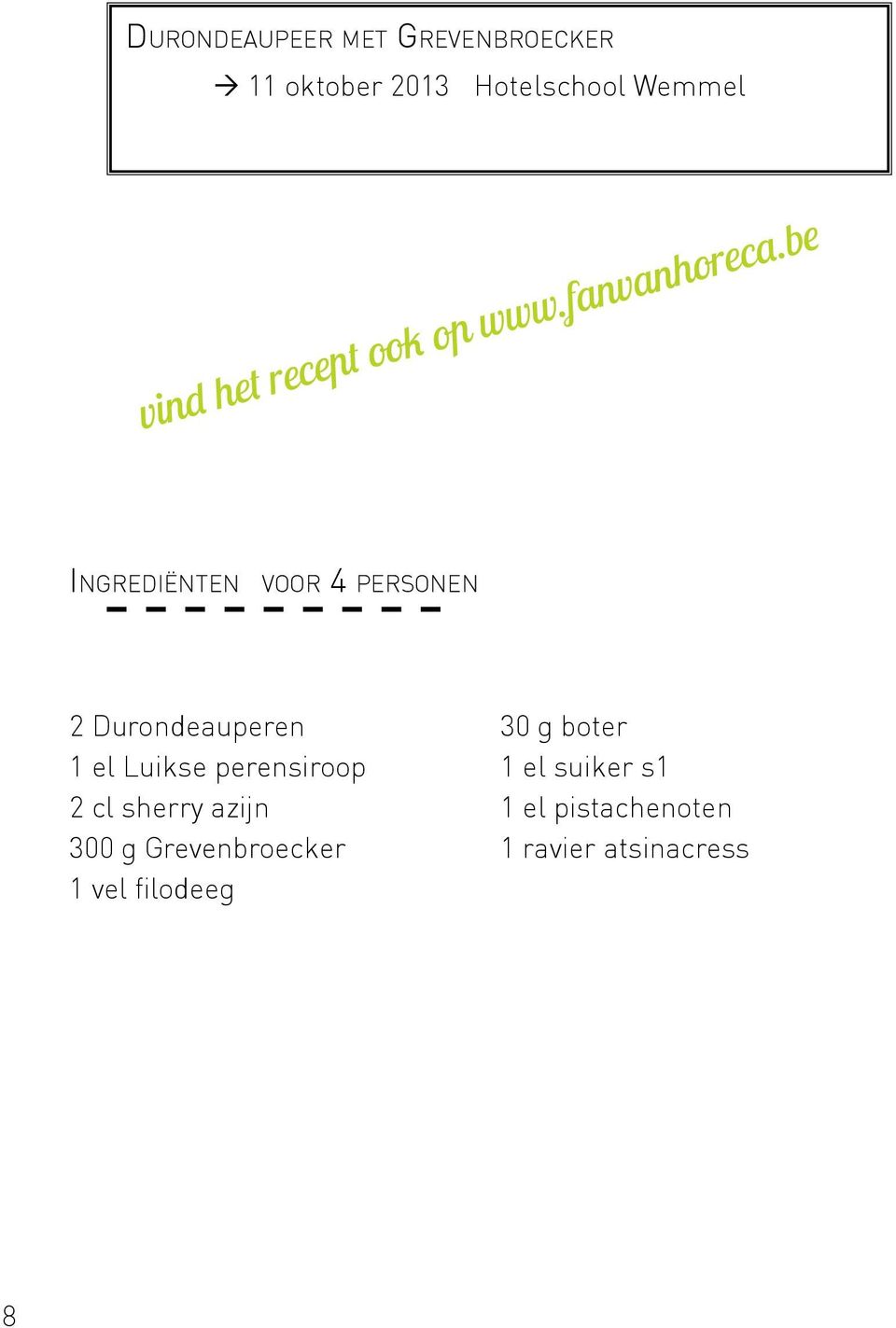 be Ingrediënten voor 4 personen 2 Durondeauperen 1 el Luikse perensiroop 2