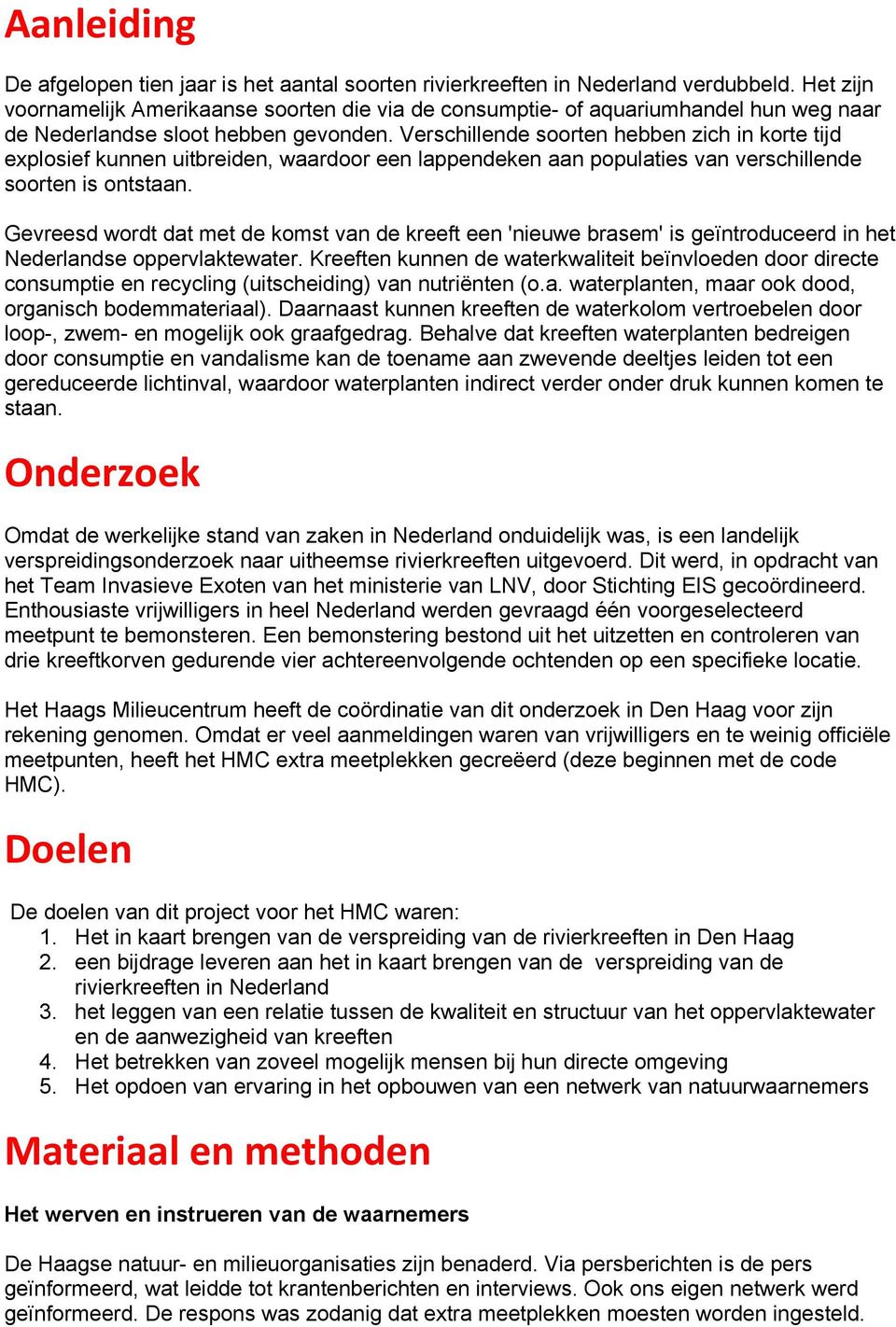 Verschillende soorten hebben zich in korte tijd explosief kunnen uitbreiden, waardoor een lappendeken aan populaties van verschillende soorten is ontstaan.