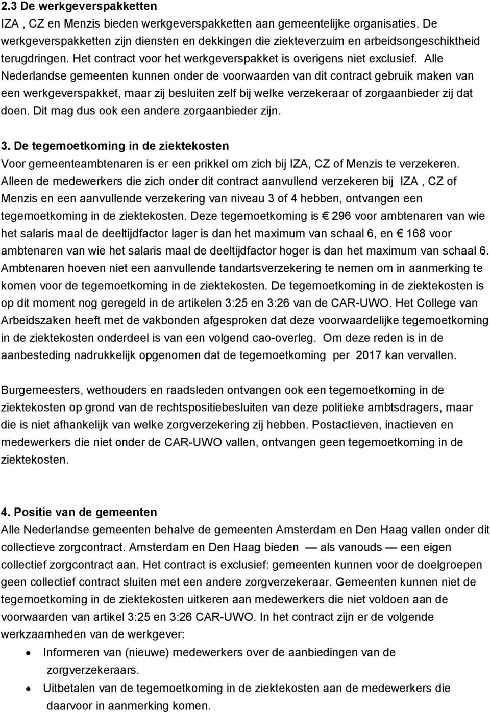 Alle Nederlandse gemeenten kunnen onder de voorwaarden van dit contract gebruik maken van een werkgeverspakket, maar zij besluiten zelf bij welke verzekeraar of zorgaanbieder zij dat doen.