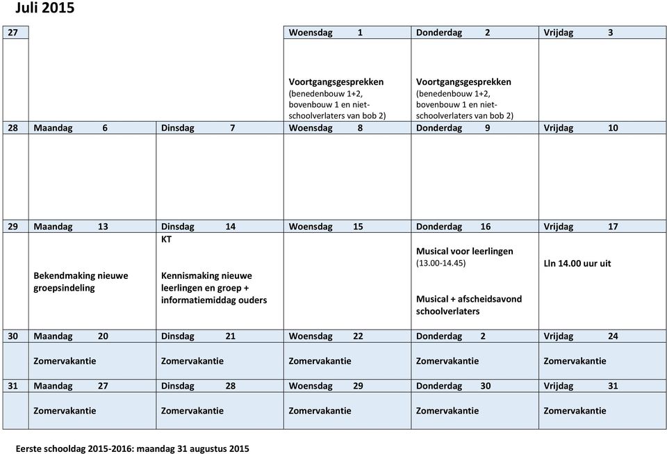 00 uur uit Bekendmaking nieuwe groepsindeling Kennismaking nieuwe leerlingen en groep + informatiemiddag ouders Musical + afscheidsavond schoolverlaters 30 Maandag 20 Dinsdag 21 Woensdag 22 Donderdag