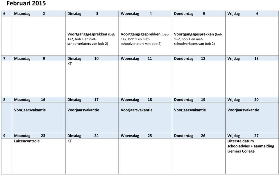 Dinsdag 10 Woensdag 11 Donderdag 12 Vrijdag 13 KT 8 Maandag 16 Dinsdag 17 Woensdag 18 Donderdag 19 Vrijdag 20 Voorjaarsvakantie Voorjaarsvakantie