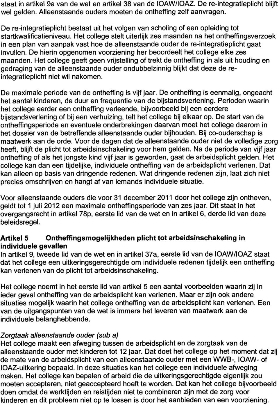 Het college stelt uiterlijk zes maanden na het ontheffingsverzoek in een plan van aanpak vast hoe de alleenstaande ouder de re-integratieplicht gaat invullen.