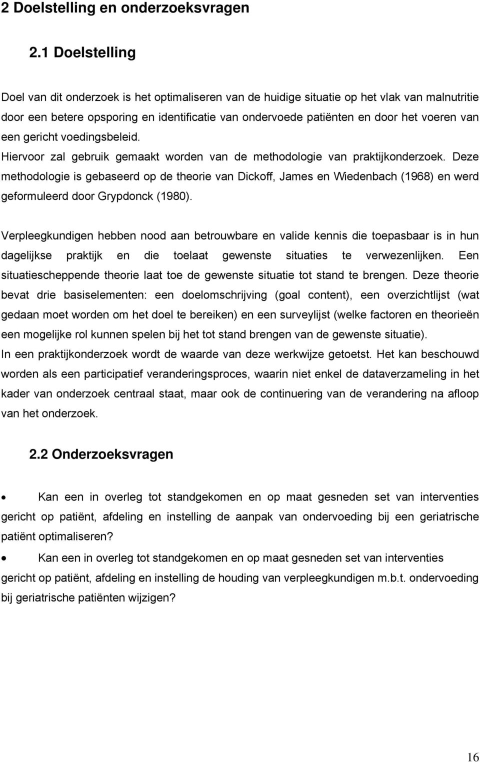 van een gericht voedingsbeleid. Hiervoor zal gebruik gemaakt worden van de methodologie van praktijkonderzoek.