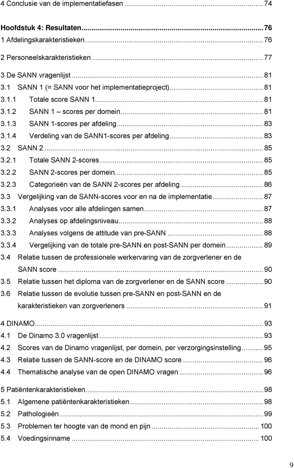 .. 83 3.2 SANN 2... 85 3.2.1 Totale SANN 2-scores... 85 3.2.2 SANN 2-scores per domein... 85 3.2.3 Categorieën van de SANN 2-scores per afdeling... 86 3.