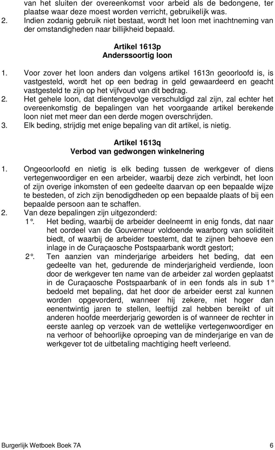 Voor zover het loon anders dan volgens artikel 1613n geoorloofd is, is vastgesteld, wordt het op een bedrag in geld gewaardeerd en geacht vastgesteld te zijn op het vijfvoud van dit bedrag. 2.