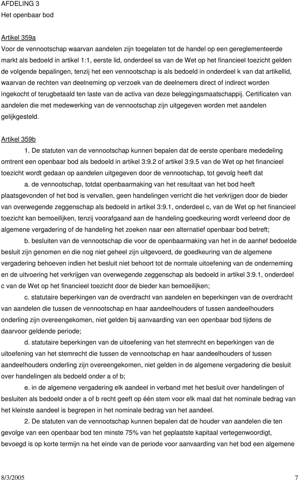 deelnemers direct of indirect worden ingekocht of terugbetaald ten laste van de activa van deze beleggingsmaatschappij.