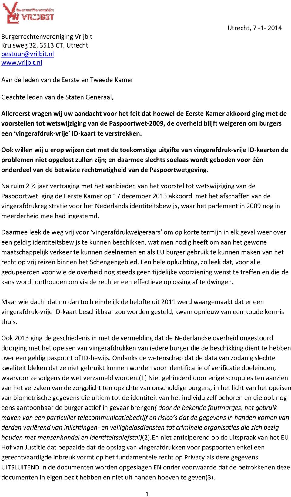 nl Utrecht, 7-1- 2014 Aan de leden van de Eerste en Tweede Kamer Geachte leden van de Staten Generaal, Allereerst vragen wij uw aandacht voor het feit dat hoewel de Eerste Kamer akkoord ging met de