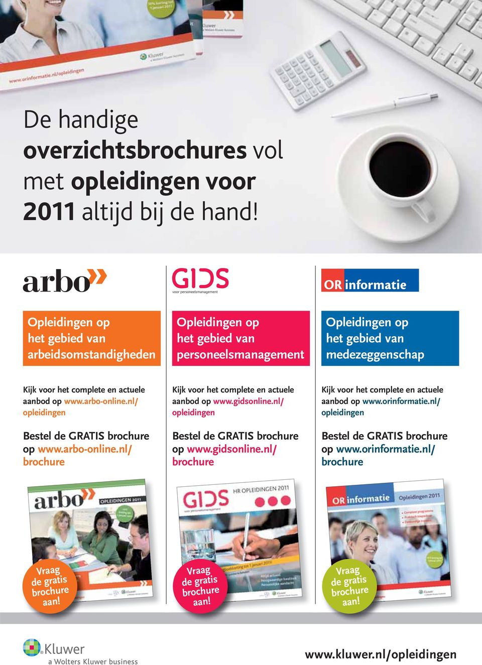 gidsonline.nl/ opleidingen Bestel de GRATIS brochure op www.gidsonline.nl/ brochure Kijk voor het complete en actuele aanbod op www.orinformatie.