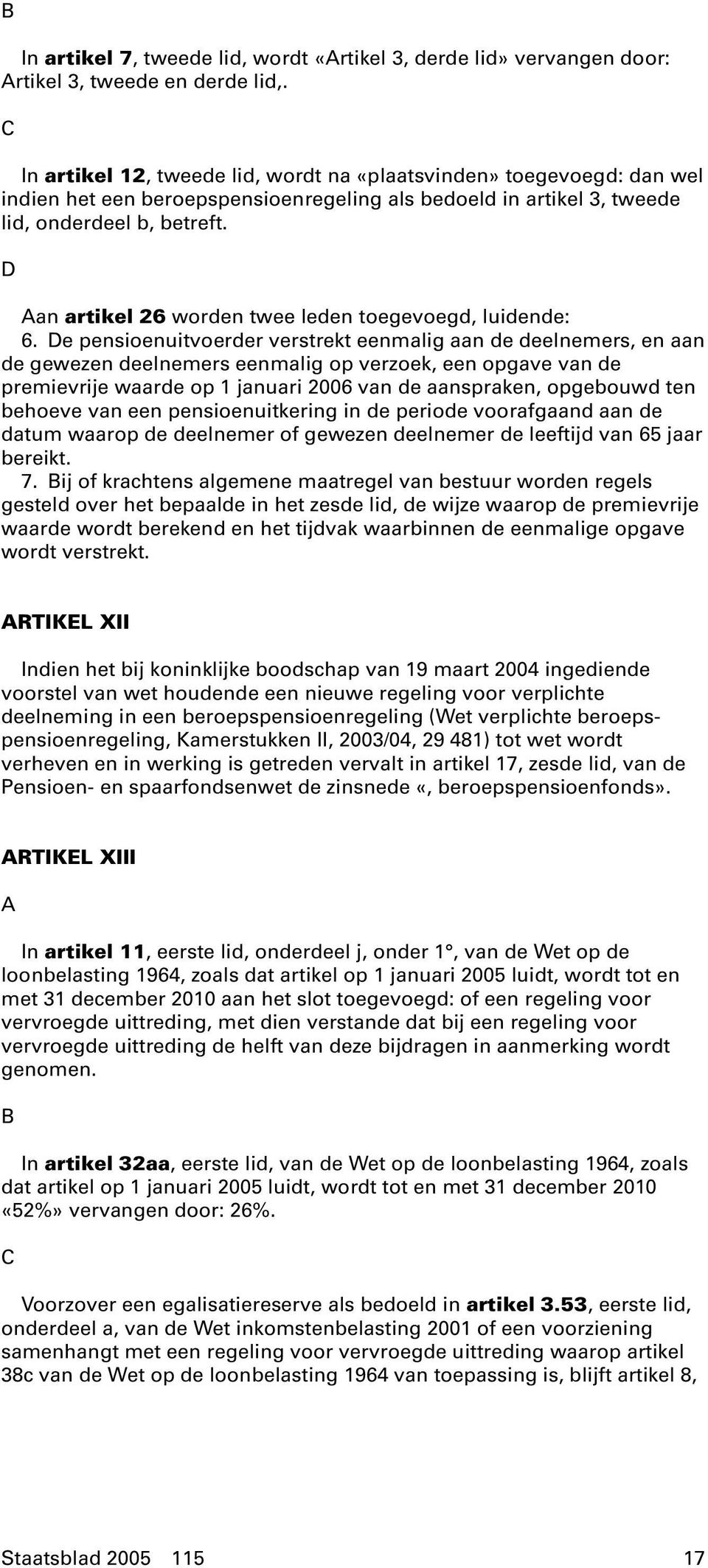 D Aan artikel 26 worden twee leden toegevoegd, luidende: 6.