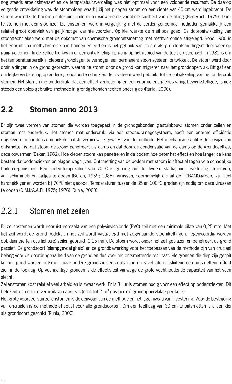 De stoom warmde de bodem echter niet uniform op vanwege de variabele snelheid van de ploeg (Nederpel, 1979).