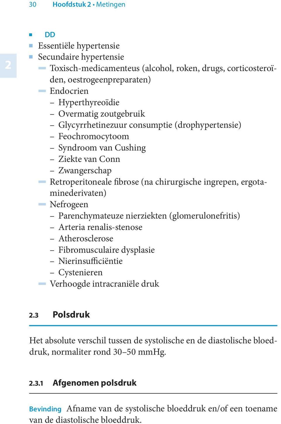 Nefrogeen Parenchymateuze nierziekten (glomerulonefritis) Arteria renalis-stenose Atherosclerose Fibromusculaire dysplasie Nierinsufficiëntie Cystenieren Verhoogde intracraniële druk.