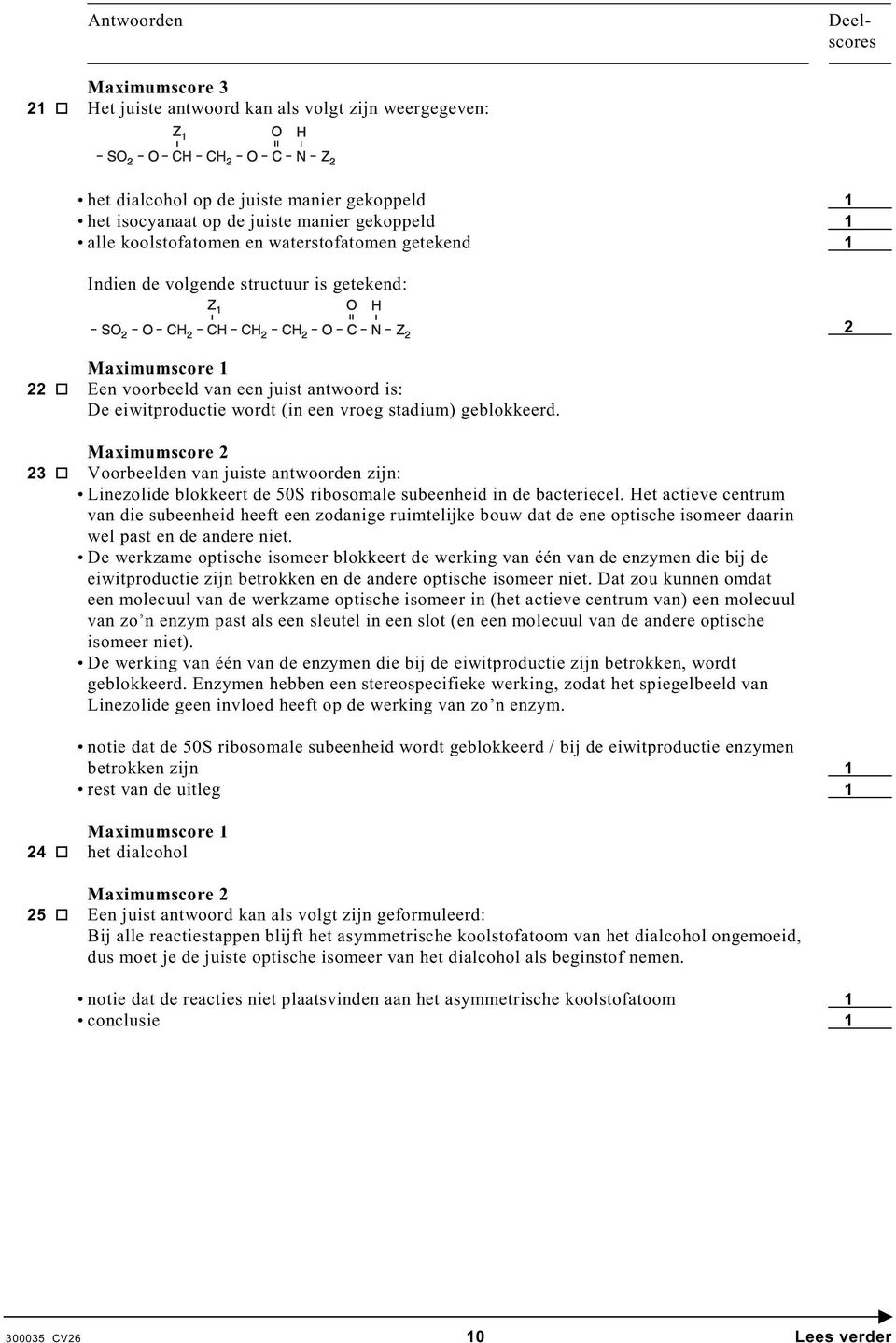 geblokkeerd. 23 Voorbeelden van juiste antwoorden zijn: Linezolide blokkeert de 50S ribosomale subeenheid in de bacteriecel.