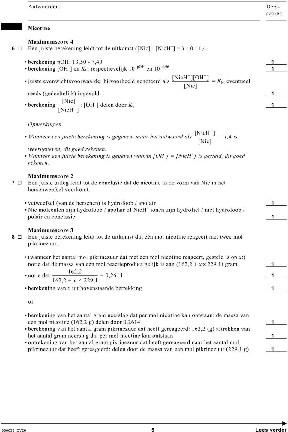 ingevuld 1 [Nic] berekening [NicH ] ] delen door K b 1 pmerkingen + [NicH ] Wanneer een juiste berekening is gegeven, maar het antwoord als = 1,4 is [Nic] weergegeven, dit goed rekenen.