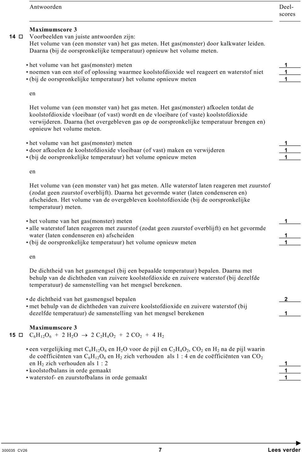 Het volume van (een monster van) het gas meten. Het gas(monster) afkoelen totdat de koolstofdioxide vloeibaar (of vast) wordt en de vloeibare (of vaste) koolstofdioxide verwijderen.