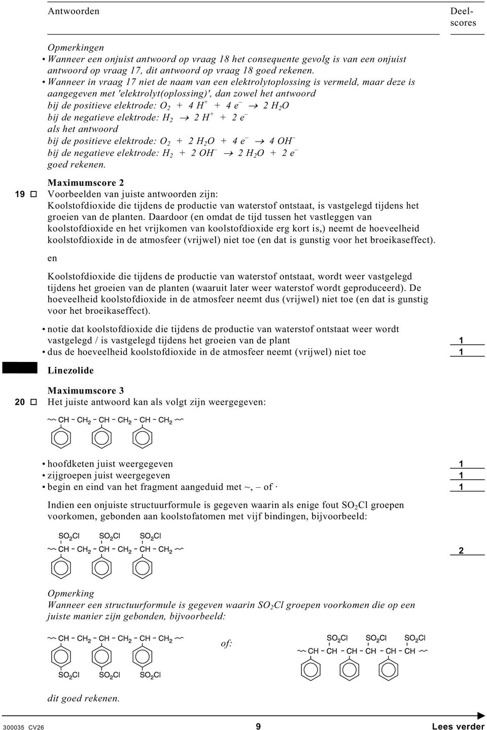 bij de negatieve elektrode: H 2 2 H + + 2 e als het antwoord bij de positieve elektrode: 2 + 2 H 2 + 4 e 4 H bij de negatieve elektrode: H 2 + 2 H 2 H 2 + 2 e goed rekenen.