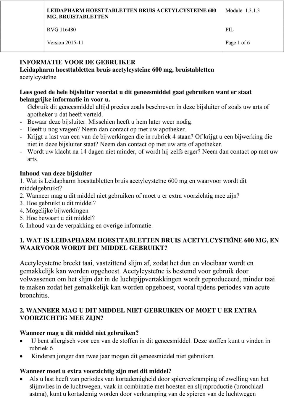 3.1.3 PIL Version 2015-11 Page 1 of 6 INFORMATIE VOOR DE GEBRUIKER Leidapharm hoesttabletten bruis acetylcysteïne 600 mg, bruistabletten acetylcysteïne Lees goed de hele bijsluiter voordat u dit