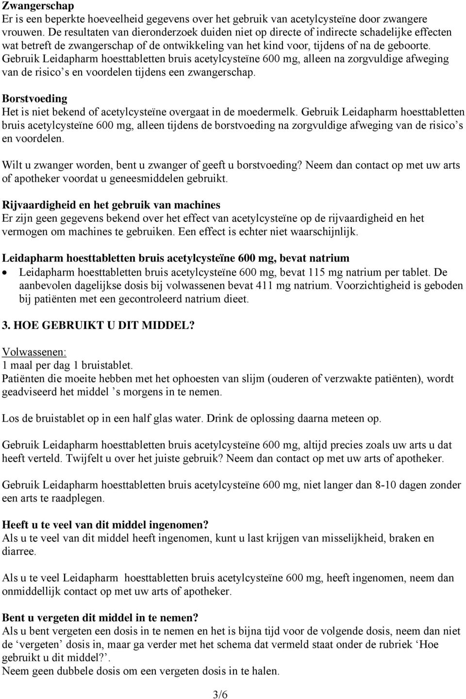 Gebruik Leidapharm hoesttabletten bruis acetylcysteïne 600 mg, alleen na zorgvuldige afweging van de risico s en voordelen tijdens een zwangerschap.