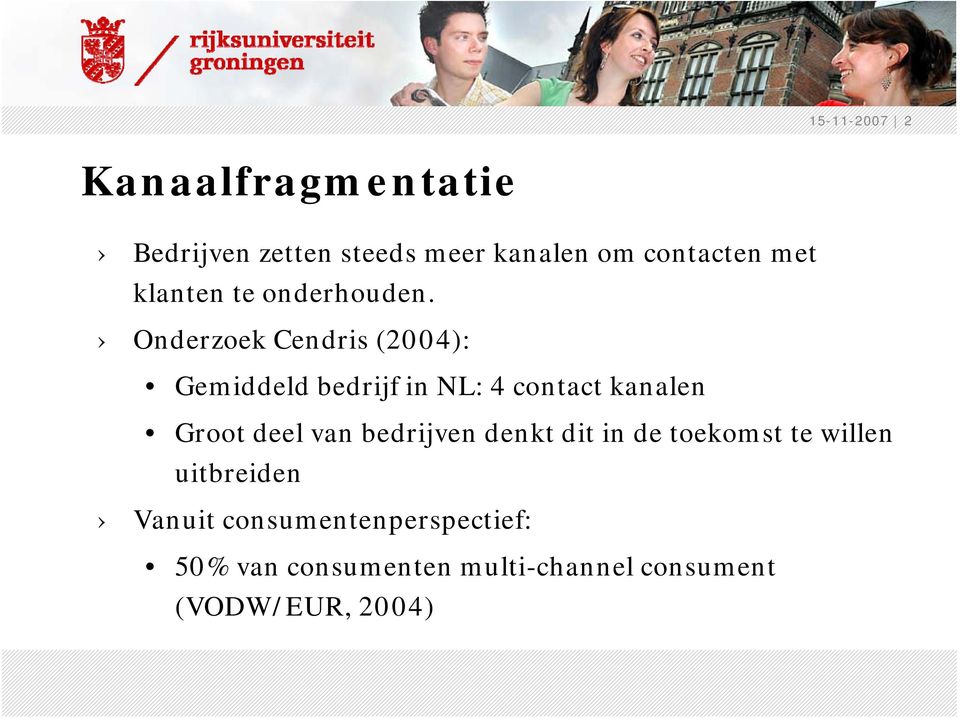 Onderzoek Cendris (2004): Gemiddeld bedrijf in NL: 4 contact kanalen Groot deel van