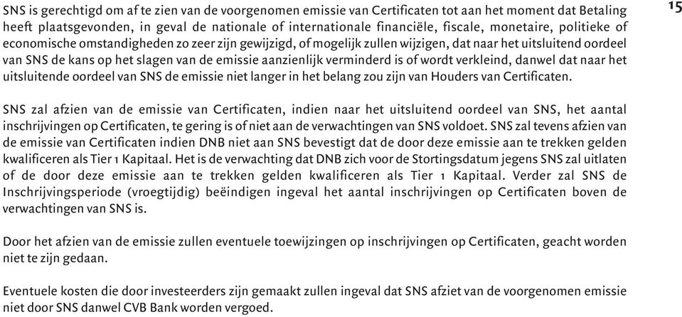 verminderd is of wordt verkleind, danwel dat naar het uitsluitende oordeel van SNS de emissie niet langer in het belang zou zijn van Houders van Certificaten.