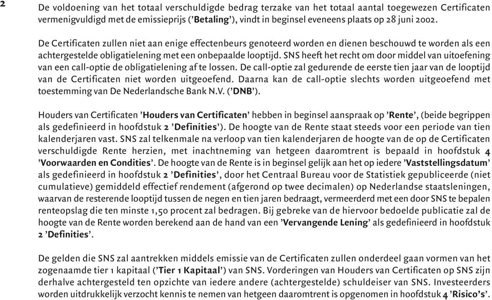 SNS heeft het recht om door middel van uitoefening van een call-optie de obligatielening af te lossen.