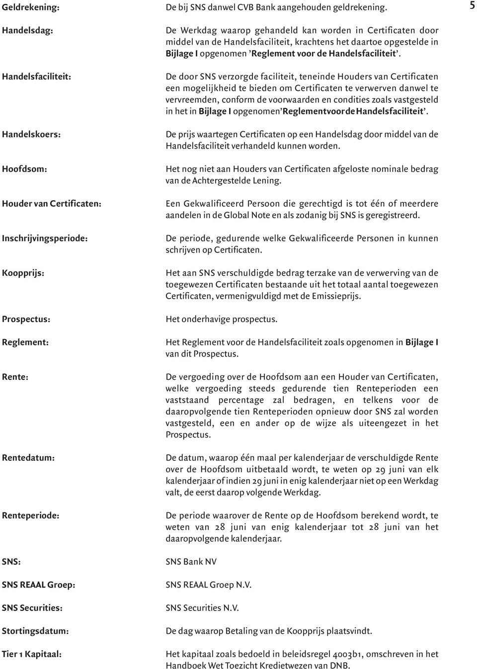 De Werkdag waarop gehandeld kan worden in Certificaten door middel van de Handelsfaciliteit, krachtens het daartoe opgestelde in Bijlage I opgenomen Reglement voor de Handelsfaciliteit.