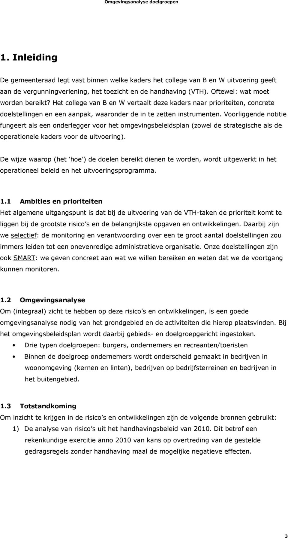 Voorliggende notitie fungeert als een onderlegger voor het omgevingsbeleidsplan (zowel de strategische als de operationele kaders voor de uitvoering).