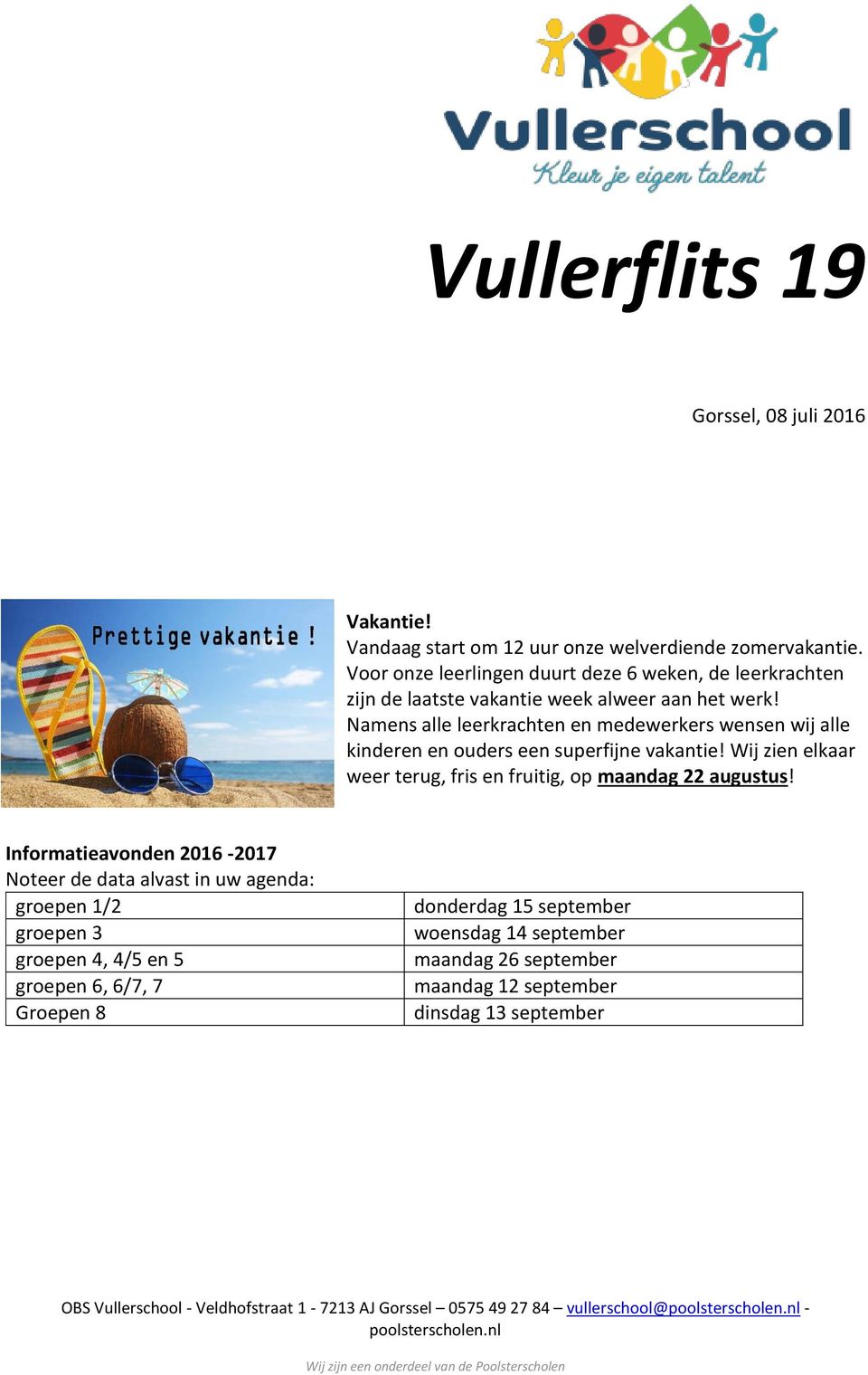 Namens alle leerkrachten en medewerkers wensen wij alle kinderen en ouders een superfijne vakantie! Wij zien elkaar weer terug, fris en fruitig, op maandag 22 augustus!