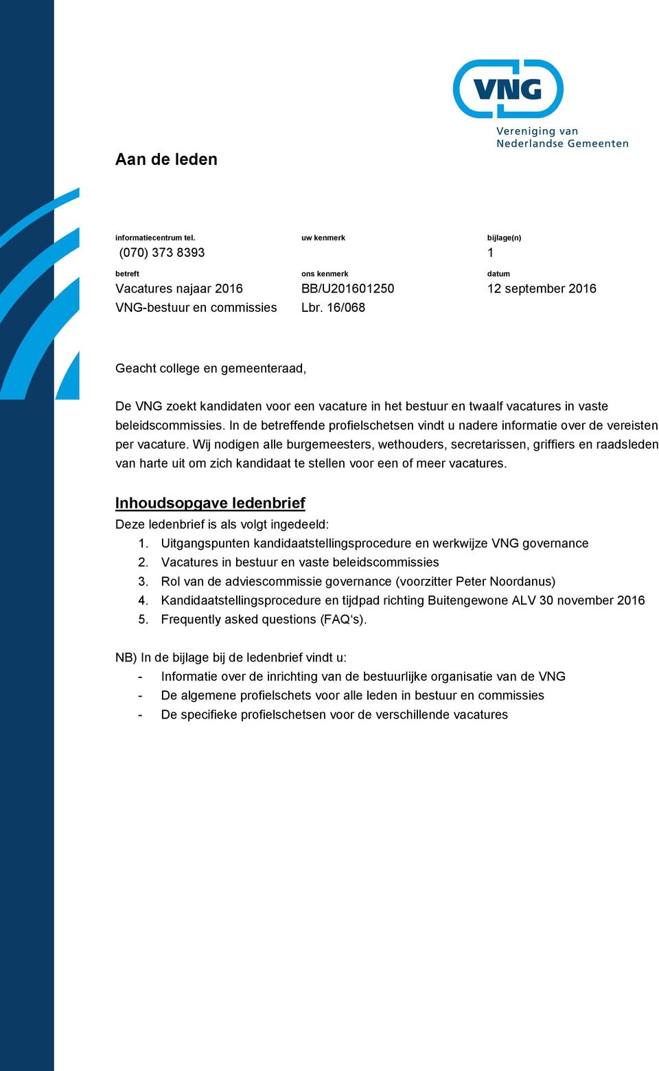 In de betreffende profielschetsen vindt u nadere informatie over de vereisten per vacature.