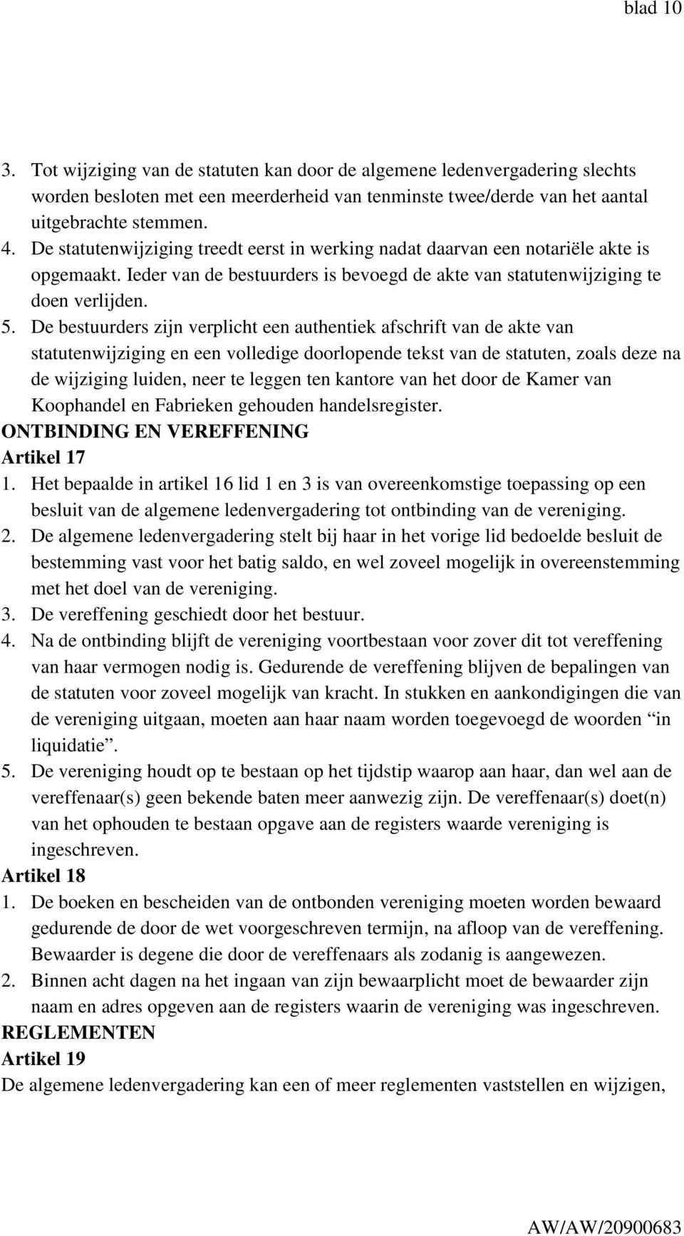 De bestuurders zijn verplicht een authentiek afschrift van de akte van statutenwijziging en een volledige doorlopende tekst van de statuten, zoals deze na de wijziging luiden, neer te leggen ten