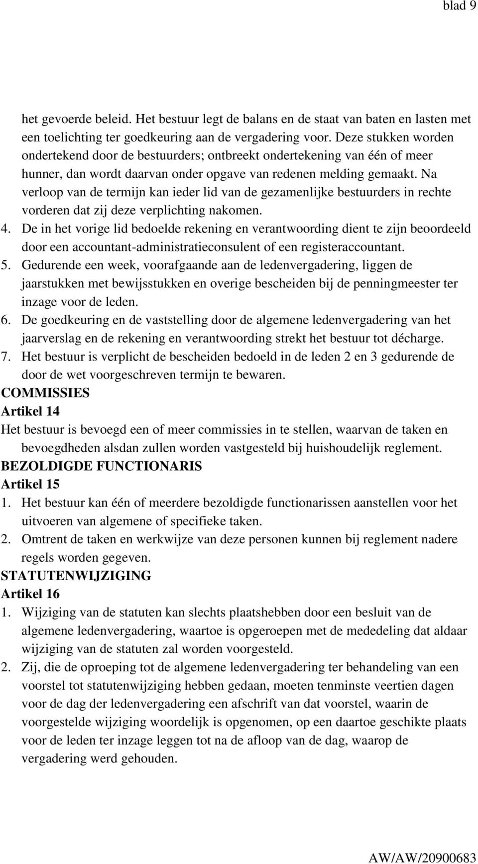 Na verloop van de termijn kan ieder lid van de gezamenlijke bestuurders in rechte vorderen dat zij deze verplichting nakomen. 4.