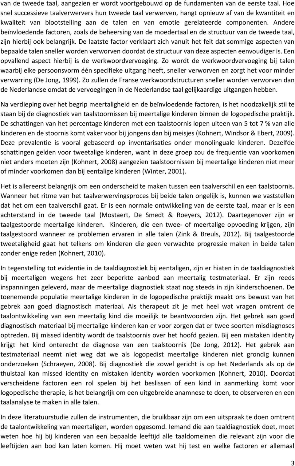 Andere beïnvloedende factoren, zoals de beheersing van de moedertaal en de structuur van de tweede taal, zijn hierbij ook belangrijk.