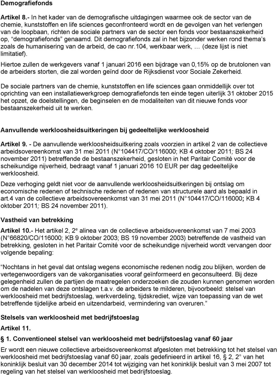 sociale partners van de sector een fonds voor bestaanszekerheid op, demografiefonds genaamd.