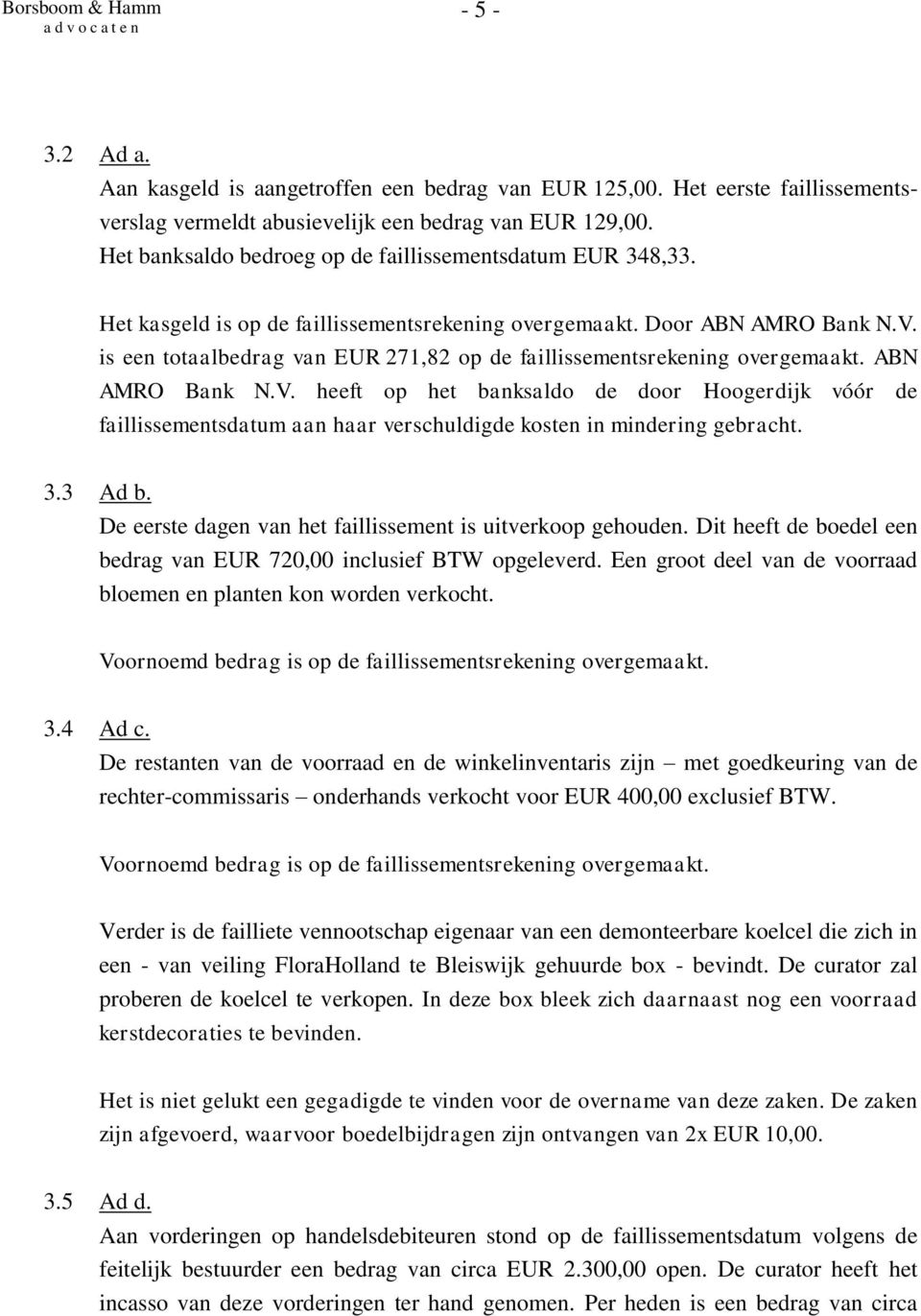 is een totaalbedrag van EUR 271,82 op de faillissementsrekening overgemaakt. ABN AMRO Bank N.V.