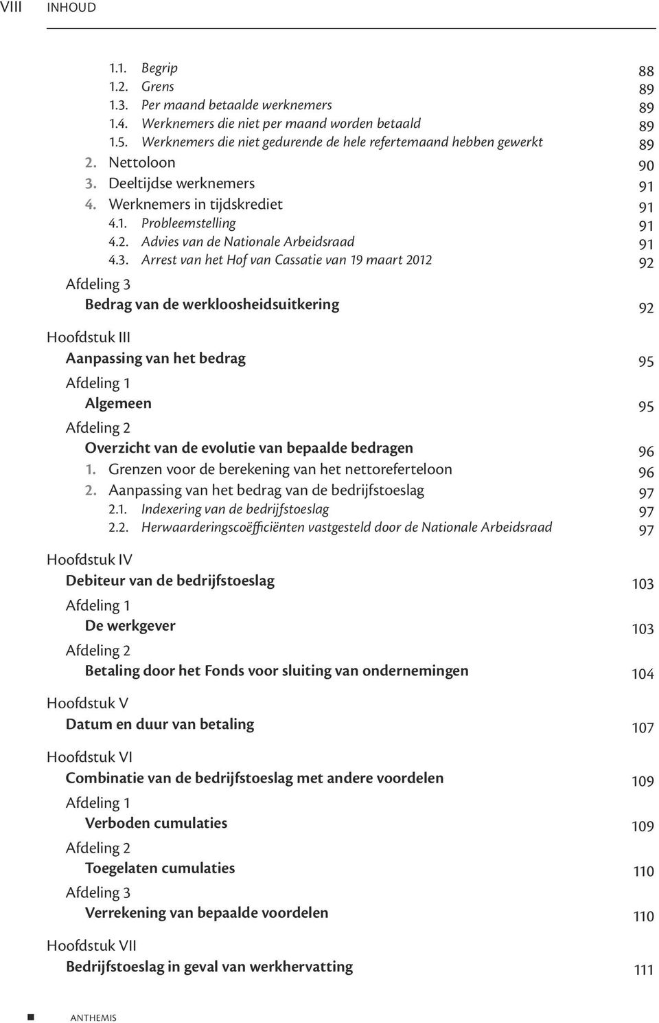 3. Arrest van het Hof van Cassatie van 19 maart 2012 92 Bedrag van de werkloosheidsuitkering 92 I Aanpassing van het bedrag 95 Algemeen 95 Overzicht van de evolutie van bepaalde bedragen 96 1.