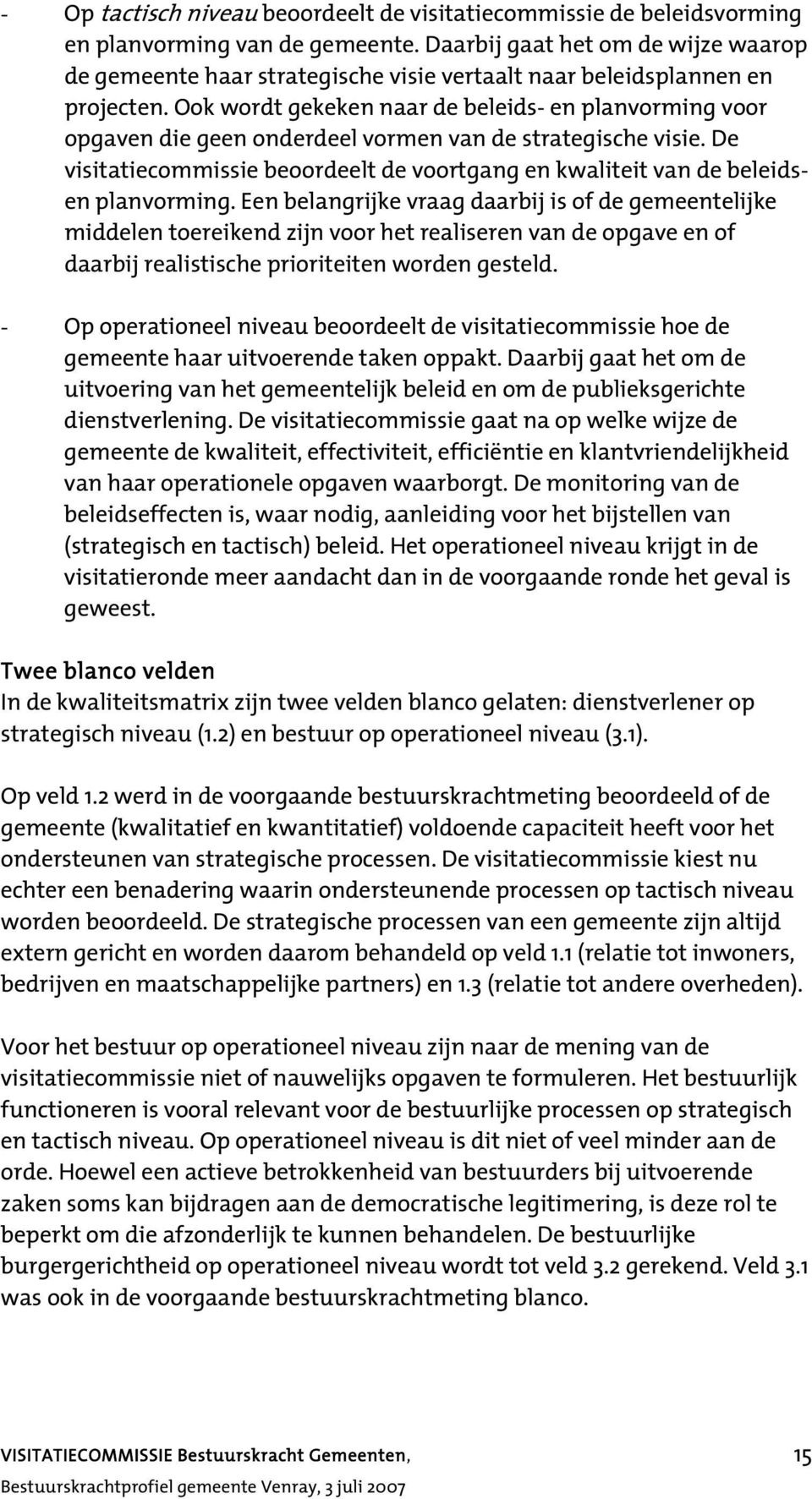 Ook wordt gekeken naar de beleids- en planvorming voor opgaven die geen onderdeel vormen van de strategische visie.