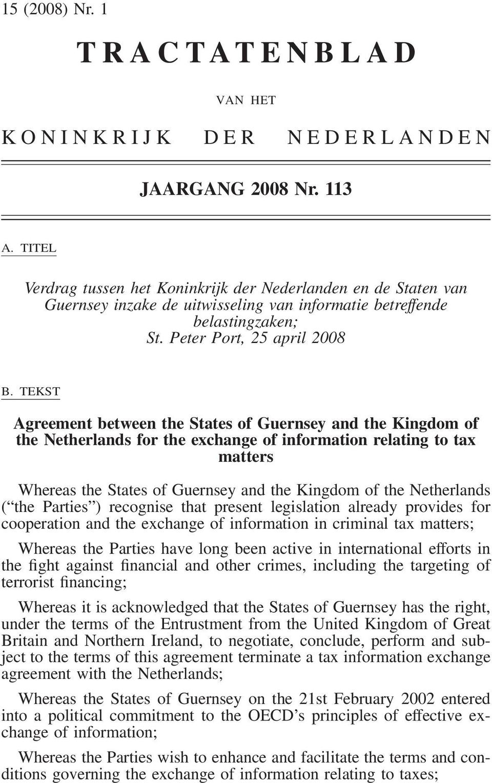 TEKST Agreement between the States of Guernsey and the Kingdom of the Netherlands for the exchange of information relating to tax matters Whereas the States of Guernsey and the Kingdom of the