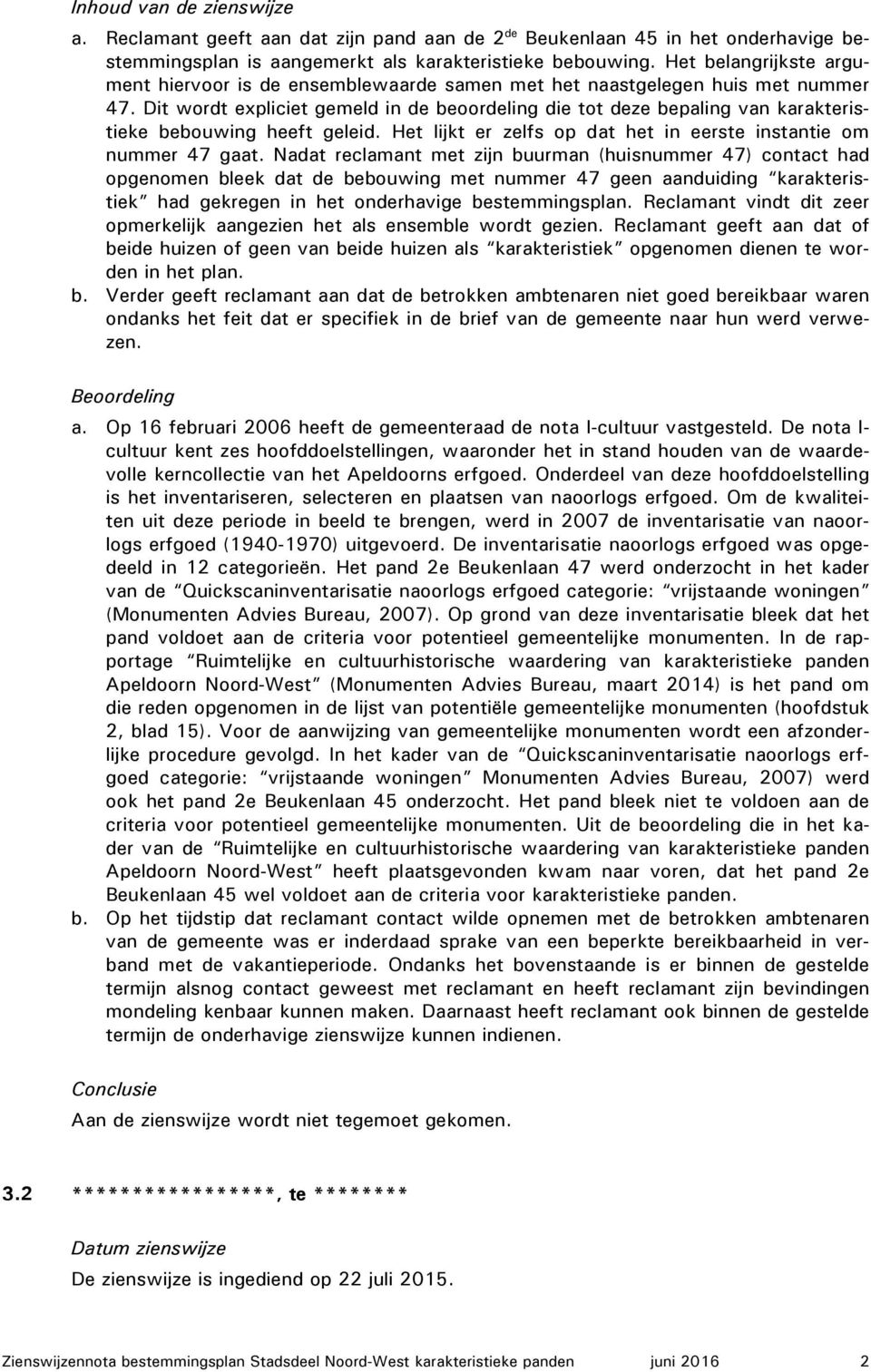 Dit wordt expliciet gemeld in de beoordeling die tot deze bepaling van karakteristieke bebouwing heeft geleid. Het lijkt er zelfs op dat het in eerste instantie om nummer 47 gaat.