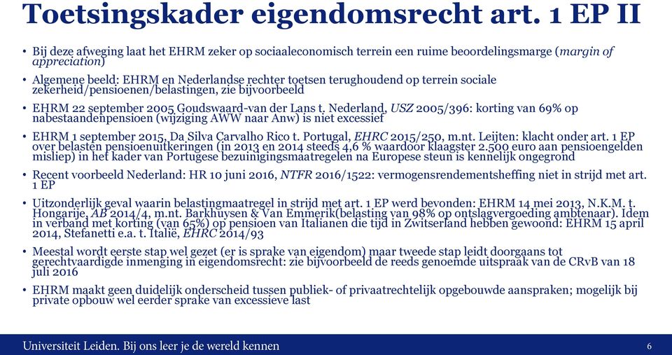 terrein sociale zekerheid/pensioenen/belastingen, zie bijvoorbeeld EHRM 22 september 2005 Goudswaard-van der Lans t.