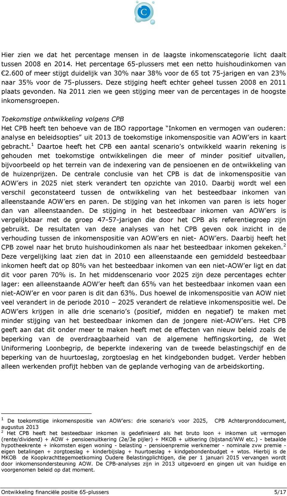 Na 2011 zien we geen stijging meer van de percentages in de hoogste inkomensgroepen.