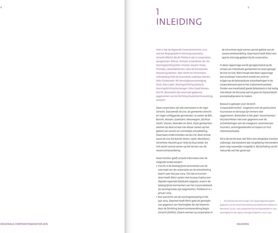 Vecht en Omstreken, Volksbelang Wijk bij Duurstede, Jutphaas Wonen, Wbv Oudewater, RK Woningbouwvereniging Zeist, Wbv Lopik, Woningstichting Kamerik, Woningstichting Kockengen, Wbv Goed Wonen, WUTA.