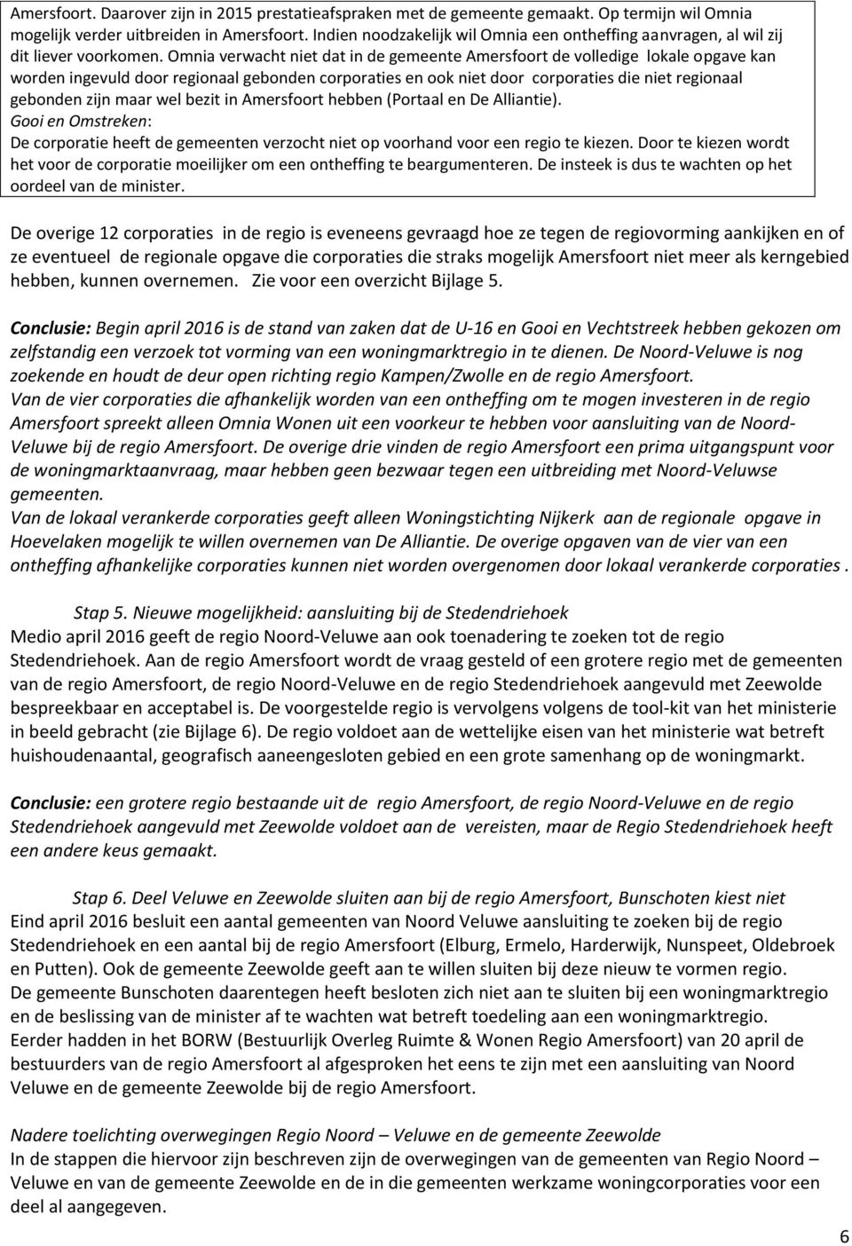 Omnia verwacht niet dat in de gemeente Amersfoort de volledige lokale opgave kan worden ingevuld door regionaal gebonden corporaties en ook niet door corporaties die niet regionaal gebonden zijn maar