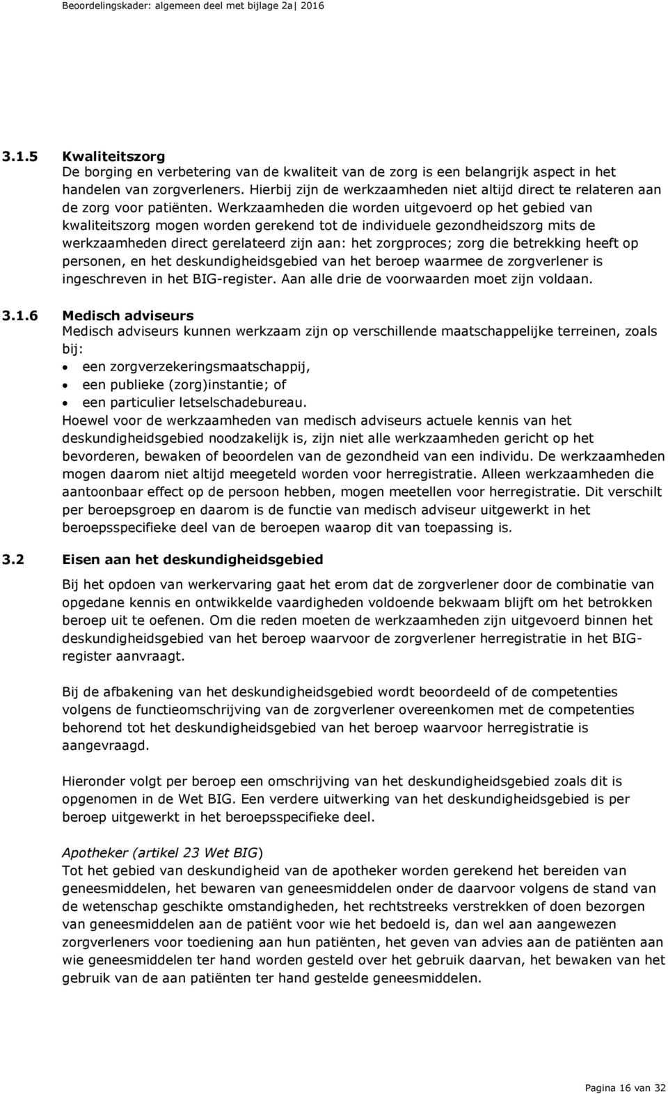 Werkzaamheden die worden uitgevoerd op het gebied van kwaliteitszorg mogen worden gerekend tot de individuele gezondheidszorg mits de werkzaamheden direct gerelateerd zijn aan: het zorgproces; zorg