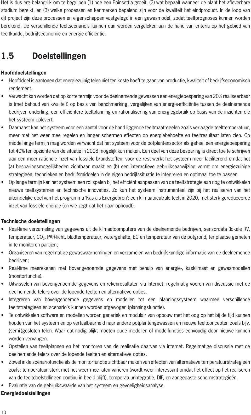 De verschillende teeltscenario s kunnen dan worden vergeleken aan de hand van criteria op het gebied van teeltkunde, bedrijfseconomie en energie-efficiëntie. 1.