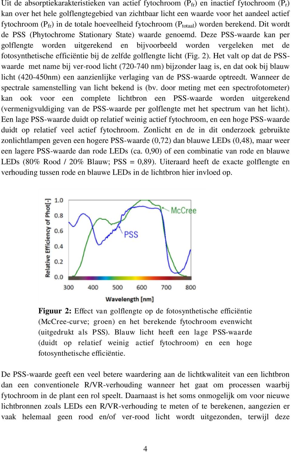 Deze PSS-waarde kan per golflengte worden uitgerekend en bijvoorbeeld worden vergeleken met de fotosynthetische efficiëntie bij de zelfde golflengte licht (Fig. 2).