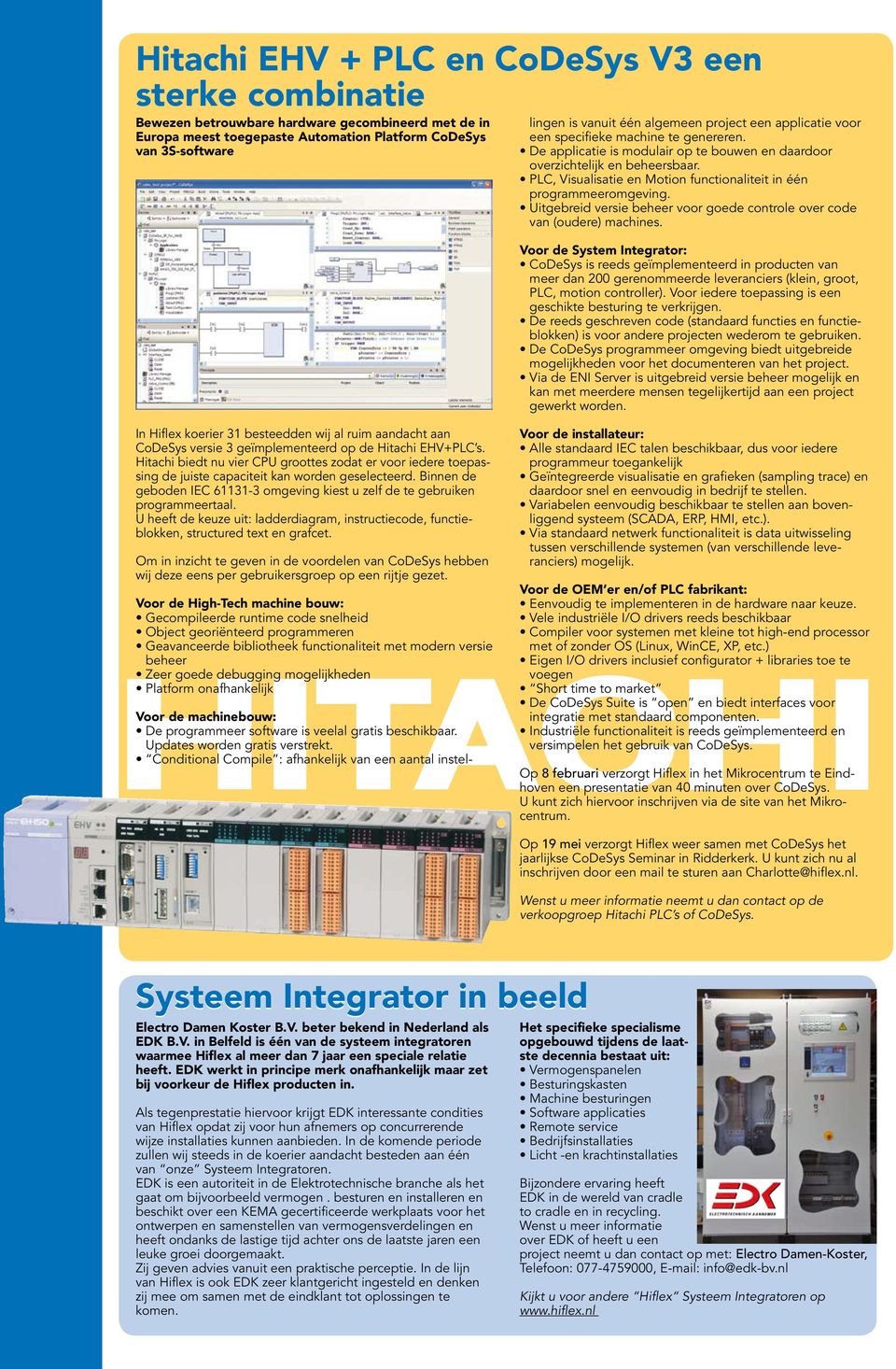 PLC, Visualisatie en Motion functionaliteit in één programmeer omgeving. Uitgebreid versie beheer voor goede controle over code van (oudere) machines.